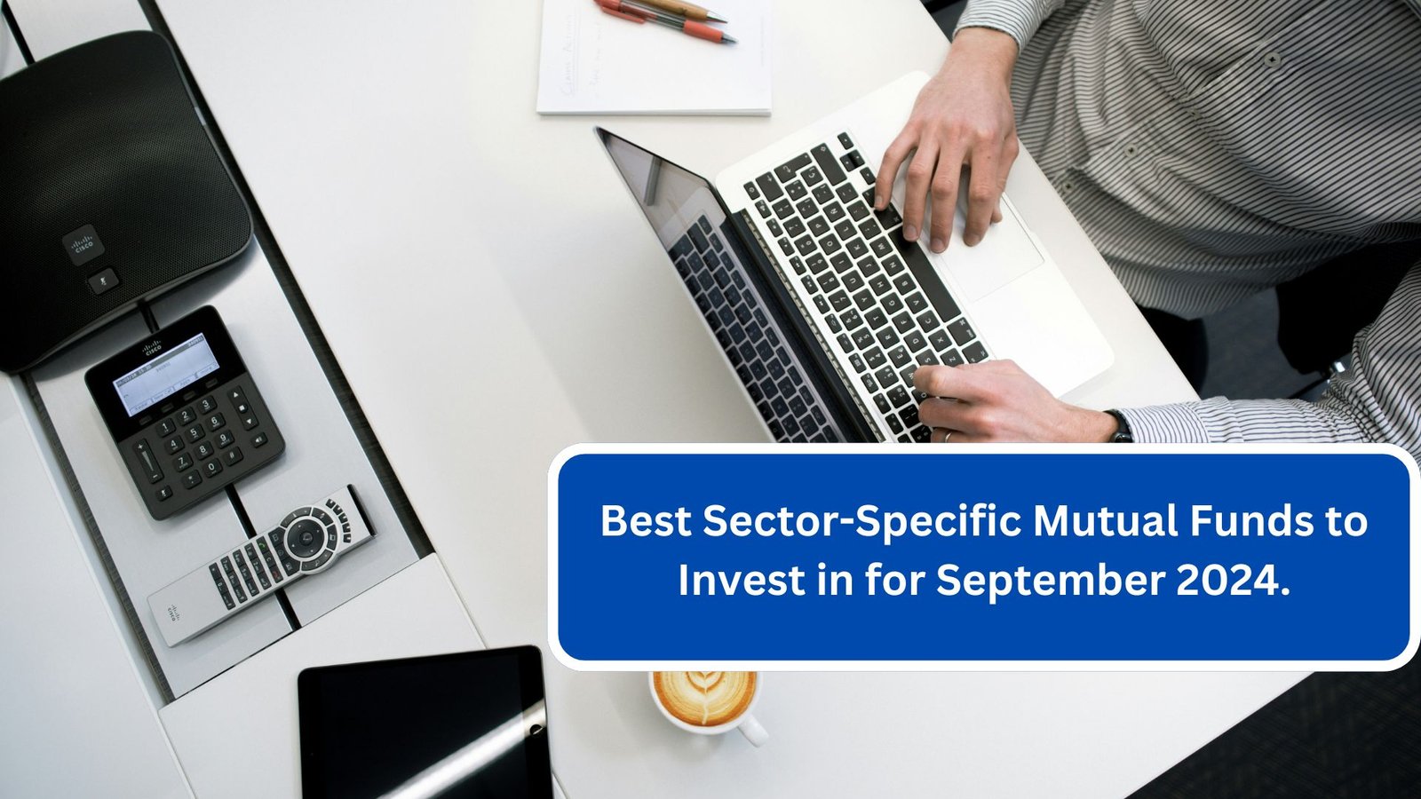 Best Sector-Specific Mutual Funds to Invest in for September 2024.